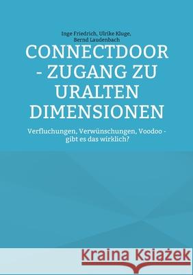 ConnectDoor - Zugang zu uralten Dimensionen: Verfluchungen, Verwünschungen, Voodoo - gibt es das wirklich? Friedrich, Inge 9783755707455 Books on Demand - książka