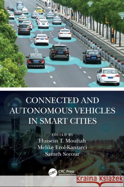 Connected and Autonomous Vehicles in Smart Cities Hussein T. Mouftah Melike Erol-Kantarci Sameh Sorour 9780367350345 CRC Press - książka