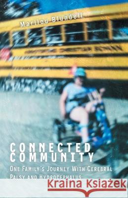 Connected Community: One Family\'s Journey With Cerebral Palsy and Hydrocephalus Marilou Blundell 9781039143715 FriesenPress - książka