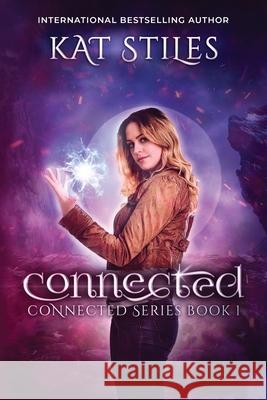 Connected: Connected Series Book 1 Kat Stiles 9780578624785 Kat Stiles - książka