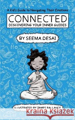 Connected: Discovering Your Inner Guides: A Kid's Guide to Navigating Their Emotions Desai, Seema 9781916324220 The Jai Jais Publishing - książka