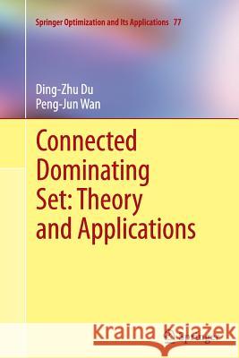 Connected Dominating Set: Theory and Applications Ding-Zhu Du (University of Minnesota) Peng-Jun Wan  9781489987143 Springer - książka