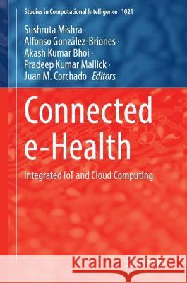 Connected E-Health: Integrated Iot and Cloud Computing Mishra, Sushruta 9783030979287 Springer International Publishing - książka