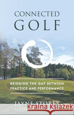 Connected Golf: Bridging the Gap Between Practice and Performance Storey, Jayne 9781784529666 Panoma Press - książka