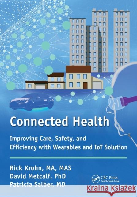 Connected Health: Improving Care, Safety, and Efficiency with Wearables and Iot Solution Richard Krohn David Metcalf Patricia Salber 9781138737662 Productivity Press - książka