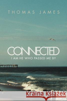 Connected: I Am He Who Passed Me by James, Thomas 9781469174334 Xlibris Corporation - książka