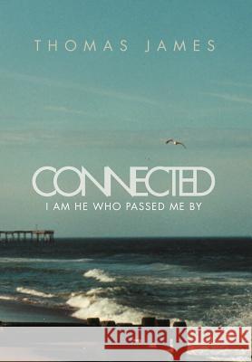 Connected: I Am He Who Passed Me by James, Thomas 9781469174341 Xlibris Corporation - książka