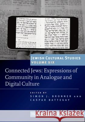 Connected Jews: Expressions of Community in Analogue and Digital Culture Andrea Lieber Simon J. Bronner 9781906764869 Littman Library of Jewish Civilization - książka