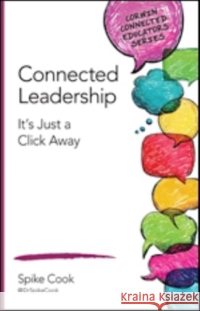 Connected Leadership: It's Just a Click Away Spike C. Cook 9781483371689 Corwin Publishers - książka
