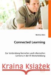 Connected Learning : Zur Verbindung formellen und informellen Lernens in der IT-Weiterbildung Rohs, Matthias 9783836493581 VDM Verlag Dr. Müller - książka