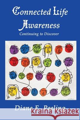 Connected Life Awareness: Continuing to Discover Diane E. Peeling 9781682352946 Strategic Book Publishing & Rights Agency, LL - książka