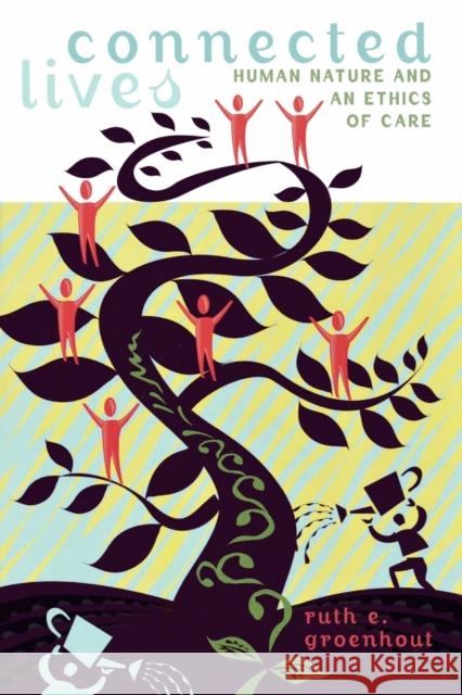Connected Lives: Human Nature and an Ethics of Care Groenhout, Ruth E. 9780742514973 Rowman & Littlefield Publishers - książka