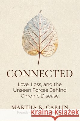 Connected: Love, Loss, and the Unseen Forces Behind Chronic Disease Martha Carlin 9781967386635 Silversmith Press - książka