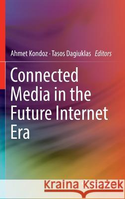 Connected Media in the Future Internet Era Ahmet Kondoz Tasos Dagiuklas 9781493940240 Springer - książka