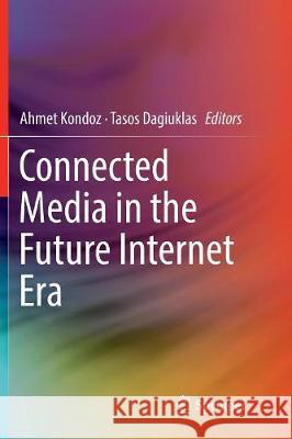 Connected Media in the Future Internet Era Ahmet Kondoz Tasos Dagiuklas 9781493981571 Springer - książka