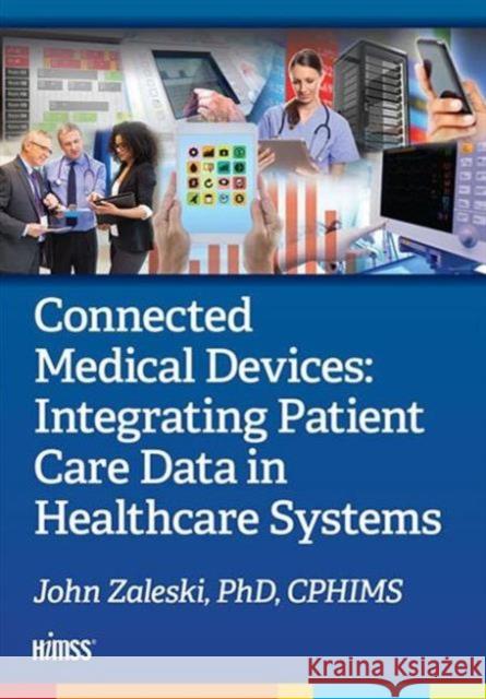 Connected Medical Devices: Integrating Patient Care Data in Healthcare Systems John Zaleski 9781938904783 Himss Publishing - książka