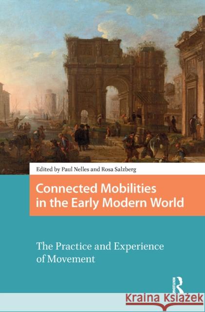 Connected Mobilities in the Early Modern World: The Practice and Experience of Movement Paul Nelles Rosa Salzberg 9781041177388 Routledge - książka