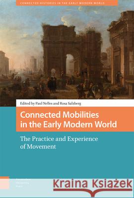 Connected Mobilities in the Early Modern World: The Practice and Experience of Movement Nelles, Paul 9789463729239 Amsterdam University Press - książka