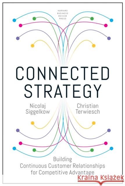 Connected Strategy: Building Continuous Customer Relationships for Competitive Advantage Christian Terwiesch 9781633697003 Harvard Business Review Press - książka