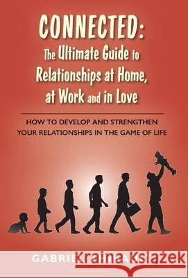 Connected: The Ultimate Guide to Relationships at Home, at Work and in Love Gabriel Thibault 9781038346704 FriesenPress - książka