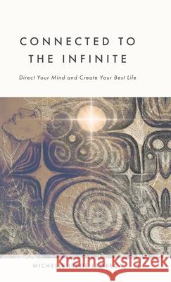 Connected to The Infinite: Direct Your Mind and Create Your Best Life Michelle Irene Lagreca Lilianna Crowe 9781038337689 FriesenPress - książka