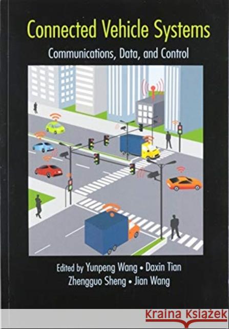 Connected Vehicle Systems: Communication, Data, and Control Yunpeng Wang Daxin Tian Zhengguo Sheng 9780367573225 CRC Press - książka