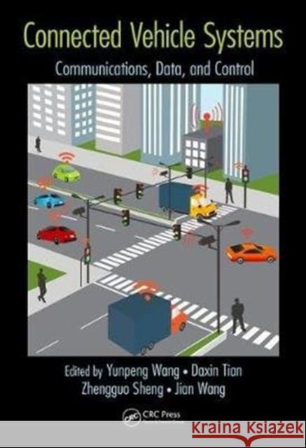 Connected Vehicle Systems: Communication, Data, and Control Daxin Tian Yunpeng Wang Zhengguo Sheng 9781138035874 CRC Press - książka