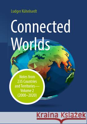 Connected Worlds: Notes from 235 Countries and Territories - Volume 2 (2000-2020) Ludger K?hnhardt 9783658444730 Springer - książka