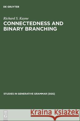 Connectedness and binary branching Kayne, Richard S. 9783111295572 Walter de Gruyter - książka