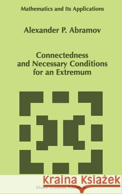 Connectedness and Necessary Conditions for an Extremum Alexander P. Abramov A. P. Abramov 9780792349105 Kluwer Academic Publishers - książka