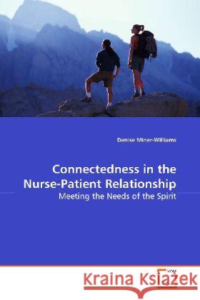 Connectedness in the Nurse-Patient Relationship : Meeting the Needs of the Spirit Miner-Williams, Denise 9783639146127 VDM Verlag Dr. Müller - książka