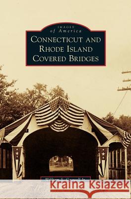 Connecticut and Rhode Island Covered Bridges William S Caswell, Jr 9781531649807 Arcadia Publishing Library Editions - książka