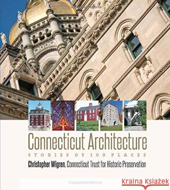 Connecticut Architecture: Stories of 100 Places Christopher Wigren 9780819578136 Wesleyan - książka