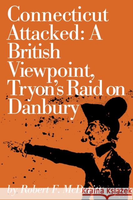 Connecticut Attacked: A British Viewpoint, Tryon's Raid on Danbury McDevitt, Robert 9780871060501 Globe Pequot Press - książka