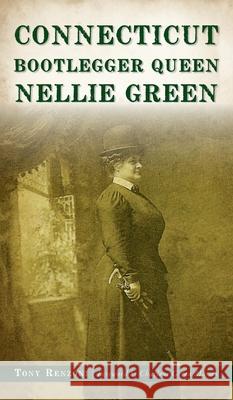 Connecticut Bootlegger Queen Nellie Green Tony Renzoni Charlene Green Massey 9781540246981 History PR - książka