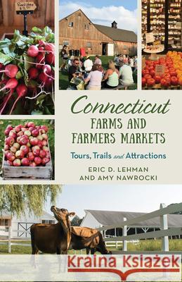 Connecticut Farms and Farmers Markets: Tours, Trails and Attractions Editors of Globe Pequot Press 9781493065851 Globe Pequot Press - książka