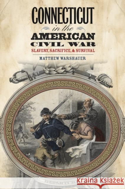Connecticut in the American Civil War: Slavery, Sacrifice, and Survival Matthew Warshauer 9780819573643 Wesleyan - książka