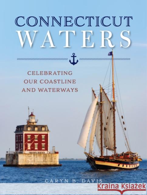 Connecticut Waters: Celebrating Our Coastline and Waterways Davis, Caryn B. 9781493046416 Globe Pequot Press - książka