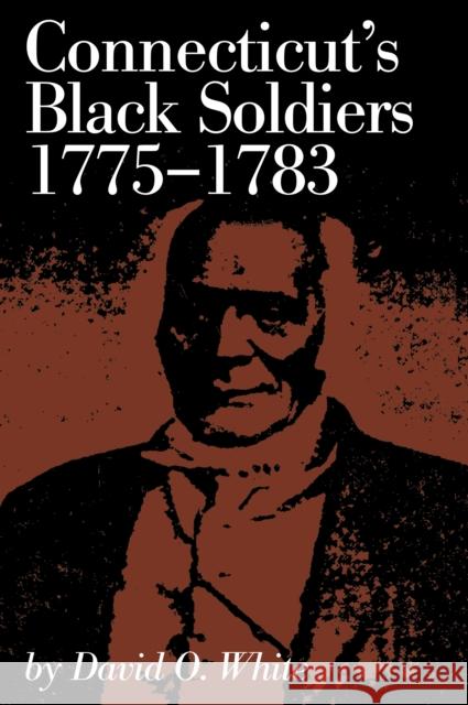 Connecticut's Black Soldiers, 1775-1783 David Oliver White 9780871061195 Globe Pequot Press - książka