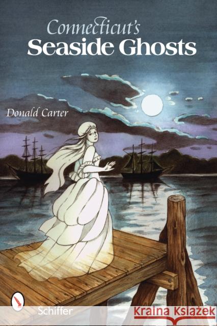 Connecticut's Seaside Ghosts Donald Carter 9780764330001 Schiffer Publishing - książka