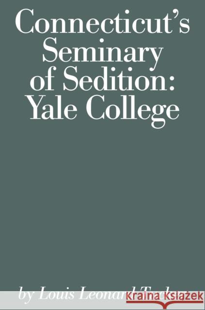 Connecticut's Seminary of Sedition: Yale College Tucker, Louis Lenard 9780871061485 Globe Pequot Press - książka