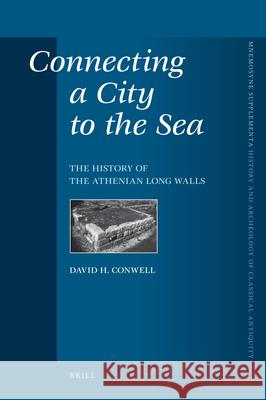 Connecting a City to the Sea: The History of the Athenian Long Walls David H. Conwell 9789004162327 Brill - książka