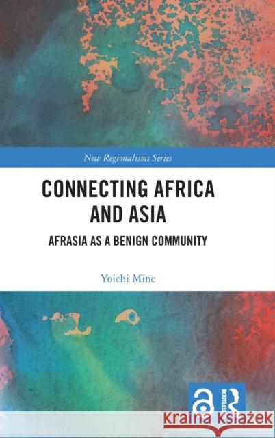 Connecting Africa and Asia: Afrasia as a Benign Community Yoichi Mine 9781032134536 Routledge - książka