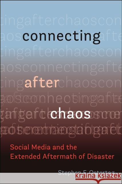 Connecting After Chaos: Social Media and the Extended Aftermath of Disaster Stephen F. Ostertag 9781479815319 New York University Press - książka