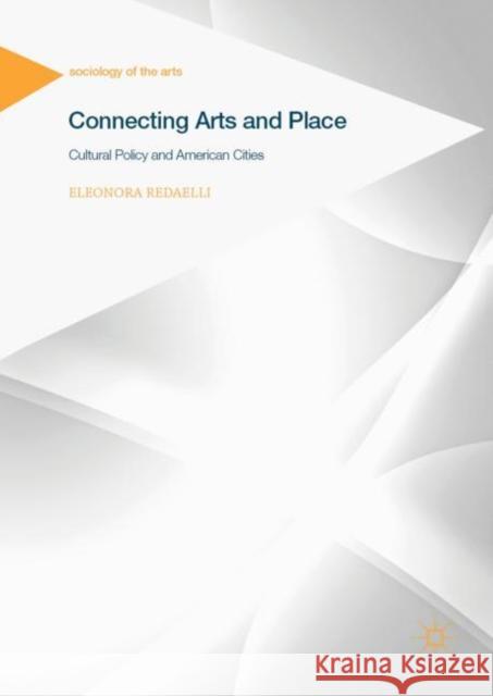 Connecting Arts and Place: Cultural Policy and American Cities Redaelli, Eleonora 9783030053383 Palgrave Macmillan - książka