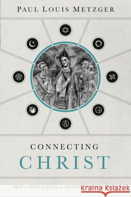 Connecting Christ: How to Discuss Jesus in a World of Diverse Paths Paul Louis Metzger 9780849947247 Thomas Nelson Publishers - książka