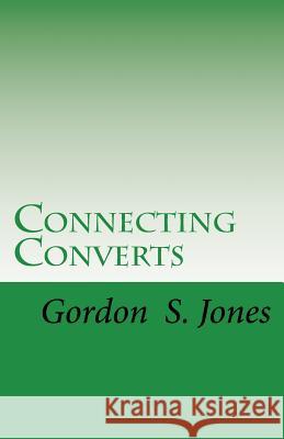 Connecting Converts Gordon S. Jones 9781499616491 Createspace - książka