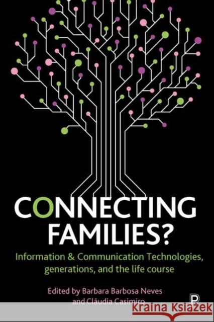 Connecting Families?: Information & Communication Technologies, Generations, and the Life Course Silva, Elizabeth B. 9781447339946 Policy Press - książka