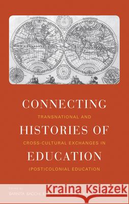 Connecting Histories of Education: Transnational and Cross-Cultural Exchanges in (Post)Colonial Education Bagchi, Barnita 9781782382669 Berghahn Books - książka