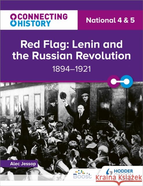 Connecting History: National 4 & 5 Red Flag: Lenin and the Russian Revolution, 1894–1921 Alec Jessop 9781398345447 Hodder Education - książka